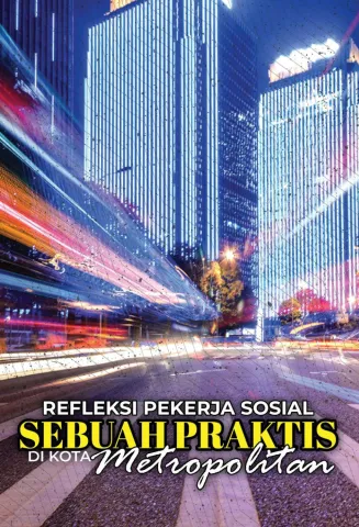 Refleksi Pekerja Sosial Refleksi Pekerja Sosial Sebuah Praktis Di Kota Metropolitan (Reflections of Social Workers: A Practice in the Metropolitan City) Sebuah Praktis Di Kota Metropolitan